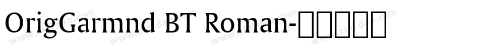 OrigGarmnd BT Roman字体转换